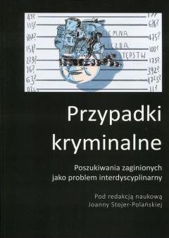 Przypadki kryminalne. Poszukiwania zaginionych jako problem interdyscyplinarny