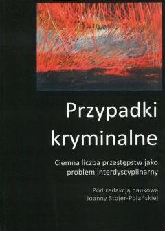 Przypadki kryminalne. Ciemna liczba przestępstw jako problem interdyscyplinarny