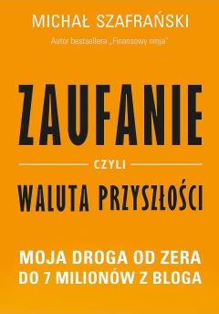 Zaufanie, czyli waluta przyszłości. Moja droga od zera do 7 milionów z bloga