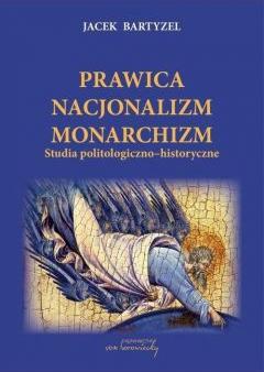 Prawica. Nacjonalizm. Monarchizm. Studia politologiczno-historyczne