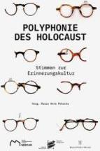 Polyphonie des Holocaust 100 Stimmen zur Erinnerungskultur