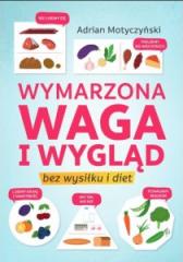 Wymarzona waga i wygląd. Bez wysiłku i diet