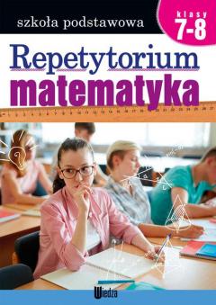 Matematyka. Repetytorium. Szkoła podstawowa. Klasy 7-8