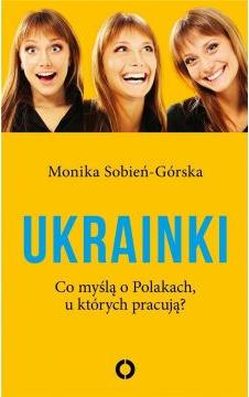 Ukrainki. Co myślą o Polakach, u których pracują