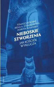 Nieboskie stworzenia. Jak Kościół wyklucza