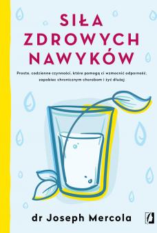 Siła zdrowych nawyków proste codzienne czynności które pomogą ci wzmocnić odporność zapobiec chronicznym chorobom i żyć dłużej