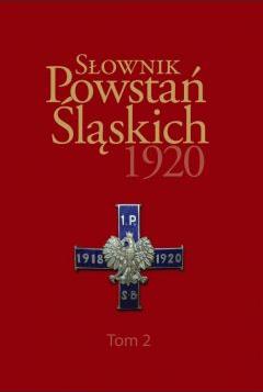 Słownik Powstań Śląskich 1920. Tom 2