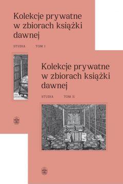 Pakiet Kolekcje prywatne w zbiorach książki dawnej. Studia. Tomy 1-2