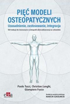 Pięć modeli osteopatycznych. Uzasadnienie, zastosowanie, integracja. Od tradycji do innowacji w oste