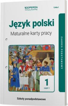 Język polski 1. Maturalne karty pracy. Część 1. Zakres podstawowy. Linia I. Szkoły ponadpodstawowe