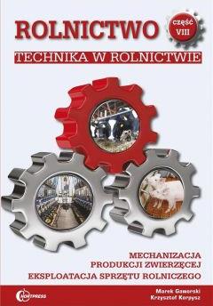 Technika w rolnictwie. Mechanizacja produkcji zwierzęcej. Eksploatacja sprzętu rolniczego. Rolnictwo. Tom 8