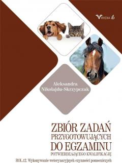 Zbiór zadań przygotowujących do egzaminu potwierdzającego kwalifikację ROL.12. Wykonywanie weterynaryjnych czynności pomocniczych