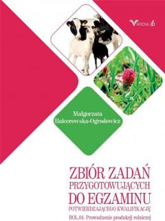 Zbiór zadań przygotowujących do egzaminu potwierdzającego kwalifikację ROL.04. Prowadzenie produkcji rolniczej