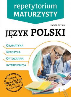 Repetytorium maturzysty. Język polski. Gramatyka, Retoryka, Ortografia, Interpunkcja