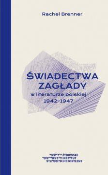 Świadectwa Zagłady w literaturze polskiej 1942-1947