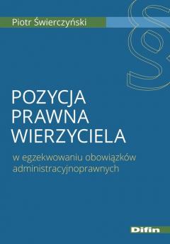 Pozycja prawna wierzyciela w egzekwowaniu obowiązków administracyjnoprawnych