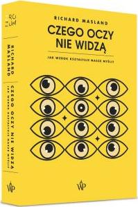 Czego oczy nie widzą. Jak wzrok kształtuje nasze myśli