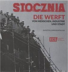 Stocznia die Werft. Von menschen, industrie und stadt. Ausstellungskatalog