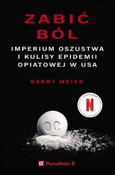 Zabić ból. Imperium oszustwa i kulisy epidemii opatowej w USA