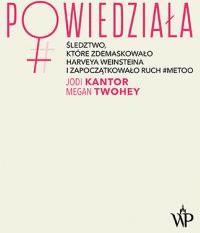 Powiedziała. Śledztwo, które zdemaskowało Harveya Weinsteina i zapoczątkowało ruch #metoo