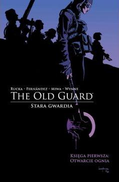 Otwarcie ognia. The Old Guard. Stara Gwardia. Tom 1