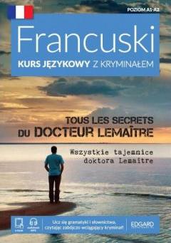 Francuski Kurs językowy z kryminałem. Tous les secrets du docteur LemaÎtre. Wszystkie tajemnice doktora Lemaitre. Poziom A1-A2