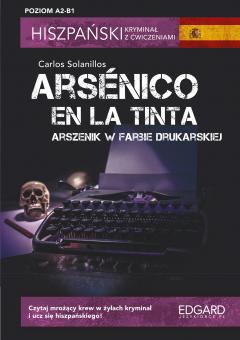 Hiszpański. Kryminał z ćwiczeniami. Arsenico en la tinta. Arszenik w farbie drukarskiej. Poziom A2-B1