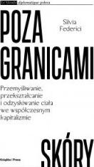 Poza granicami skóry. Przemyśliwanie, przekształcanie i odzyskiwanie ciała we współczesnym kapitalizmie