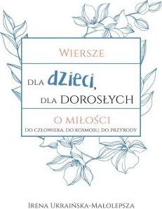 Wiersze dla dzieci, dla dorosłych o miłości do człowieka, do kosmosu, do przyrody