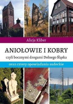 Aniołowie i kobry, czyli bocznymi drogami Dolnego Śląska oraz cztery opowiadania sudeckie