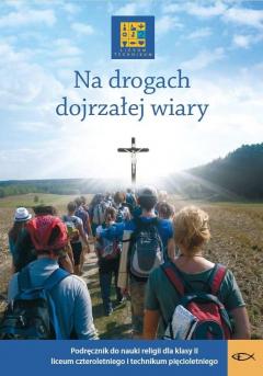 Na drogach dojrzałej wiary. Podręcznik do nauczania religii w klasie II (liceum czteroletnie i technikum pięcioletnie).