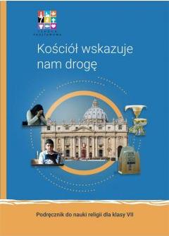 Kościół wskazuje nam drogę. Podręcznik do nauki religii dla klasy VII