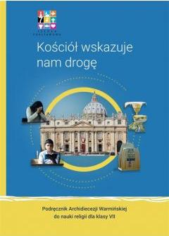 Kościół wskazuje nam drogę. Podręcznik Archidiecezji Warmińskiej do nauki religii dla klasy siódmej