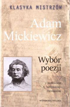 Klasyka mistrzów. Adam Mickiewicz. Wybór poezji z opracowaniem