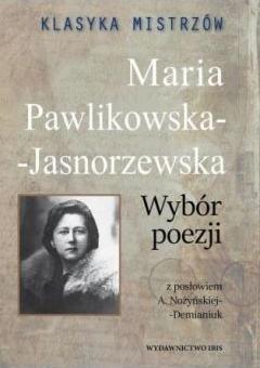 Klasyka mistrzów. Maria Pawlikowska-Jasnorzewska. Wybór poezji z opracowaniem