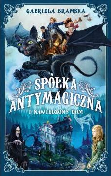 Spółka Antymagiczna i nawiedzony dom. Tom 1