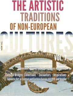 Cultural Bridges: Collections – Encounters – Inspirations. Japanese Art in Central AND Eastern Europe till 1919 AND beyond. The Artistic Traditions of Non-European Cultures. Vol. 7