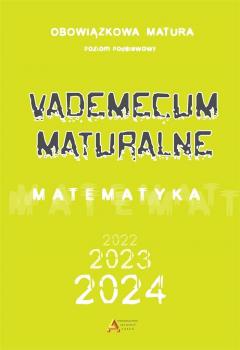 Vademecum maturalne. Poziom podstawowy dla matury od 2023 roku