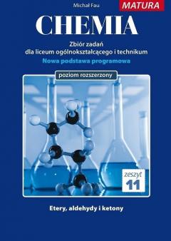 Chemia. Zbiór zadań dla uczniów liceum ogólnokształcącego i technikum. Matura. Zeszyt 11. Poziom rozszerzony