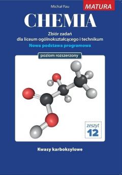 Chemia. Zbiór zadań dla uczniów liceum ogólnokształcącego i technikum. Matura. Zeszyt 12. Poziom rozszerzony