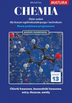 Chemia. Zbiór zadań dla uczniów liceum ogólnokształcącego i technikum. Matura. Zeszyt 13. Poziom rozszerzony