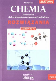 Chemia. Zbiór zadań dla liceum ogólnokształcącego i technikum. Rozwiązania. Zeszyty 10-12. Matura