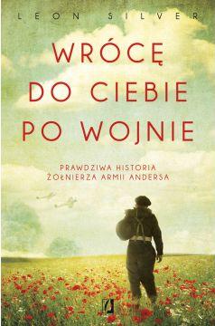 Wrócę do ciebie po wojnie. Prawdziwa historia żołnierza Armii Andersa