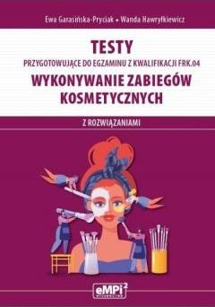 Testy przygotowujące do egzaminu z kwalifikacji FRK.04. Wykonywanie zabiegów kosmetycznych