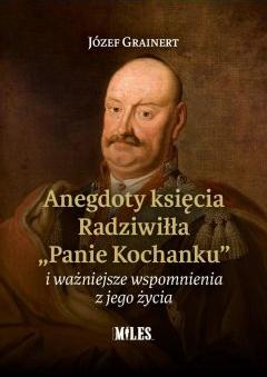 Anegdoty księcia Radziwiłła "Panie Kochanku" i ważniejsze wspomnienia z jego życia