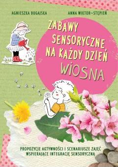 Zabawy sensoryczne na każdy dzień. Wiosna