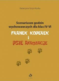 Scenariusze godzin wychowawczych dla klas IV-VI. Franek Koperek i psie akrobacje