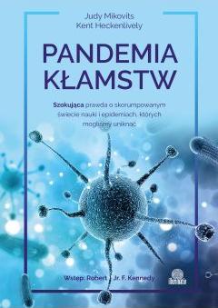 Pandemia kłamstw. Szokująca prawda o skorumpowanym świecie nauki i epidemiach, których mogliśmy uniknąć