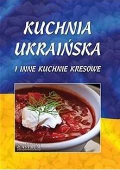 Kuchnia ukraińska i inne kuchnie kresowe