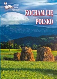 Kocham cię Polsko 2. Antologia poetów współczesnych